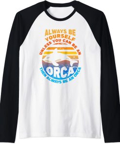 Always Be Yourself Unless You Can Be Orca Funny Killer Whale Raglan Baseball Tee