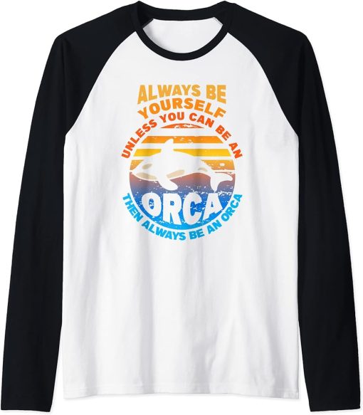 Always Be Yourself Unless You Can Be Orca Funny Killer Whale Raglan Baseball Tee