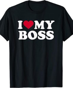 I love my boss T-Shirt