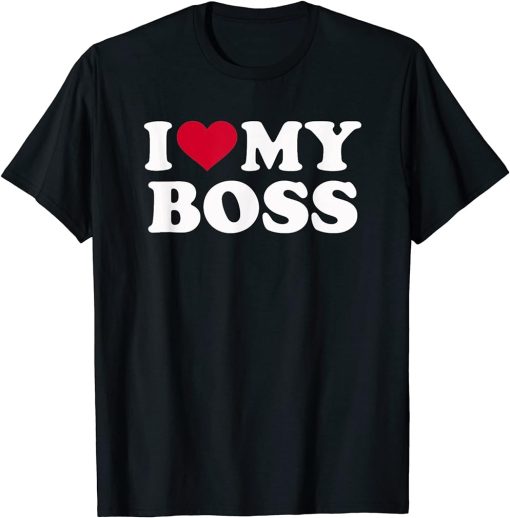 I love my boss T-Shirt