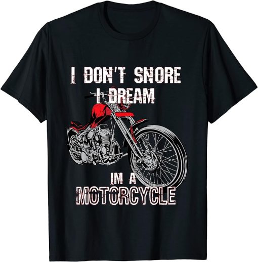 I don"t snore I dream I"m a motorcycle T-shirt