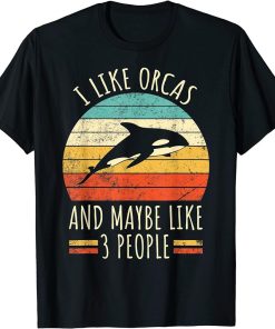 I Like Orcas and Maybe Like 3 People Retro Funny Orca Killer T-Shirt