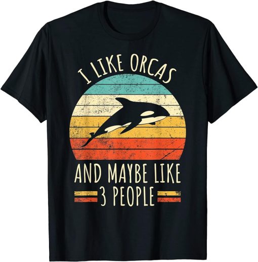 I Like Orcas and Maybe Like 3 People Retro Funny Orca Killer T-Shirt